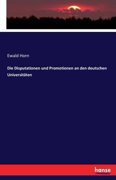 Paperback Die Disputationen und Promotionen an den deutschen Universitäten [German] Book