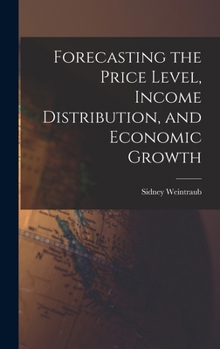 Hardcover Forecasting the Price Level, Income Distribution, and Economic Growth Book
