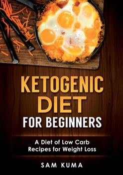 Paperback Ketogenic Diet for Beginners: A Diet of Low Carb Recipes for Weight Loss Book