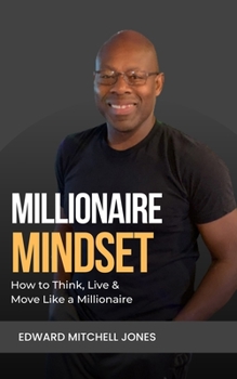 Paperback Millionaire Mindset: How to Think, Live and Move Like a Millionaire Book
