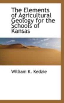 Paperback The Elements of Agricultural Geology for the Schools of Kansas Book