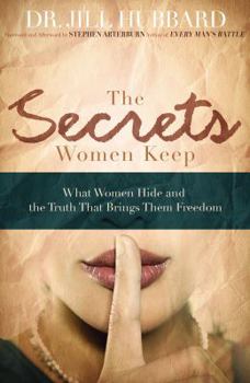 Paperback The Secrets Women Keep: What Women Hide and the Truth That Brings Them Freedom Book