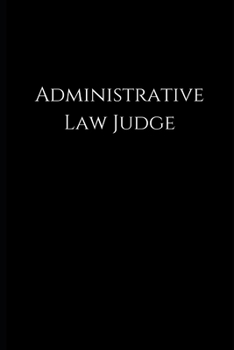 Administrative Law Judge: lined Notebook / journal to write ideas, perfect for a gift