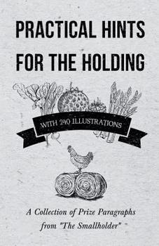 Paperback Practical Hints for the Holding - With 240 Illustrations - A Collection of Prize Paragraphs from the Smallholder Book