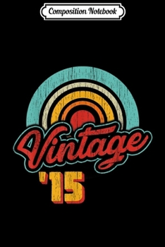 Composition Notebook: Retro Vintage Genuine Made In 2015 4th Birthday Gift 4 yrs  Journal/Notebook Blank Lined Ruled 6x9 100 Pages