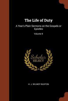 Paperback The Life of Duty: A Year's Plain Sermons on the Gospels or Epistles; Volume II Book