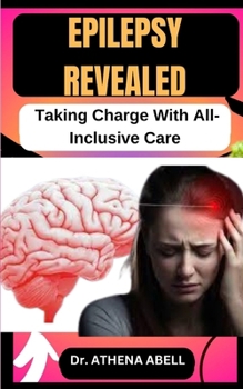 Paperback Epilepsy Revealed: Taking Charge With All-Inclusive Care Book