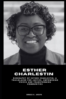 Paperback Esther Charlestin: Biography of Esther Charlestin: A Trailblazer for Justice, Empowering Voices and Transforming Communities Book