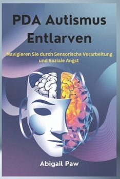 PDA Autismus Entlarven: Navigieren Sie durch Sensorische Verarbeitung und Soziale Angst (German Edition)