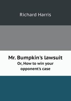Paperback Mr. Bumpkin's Lawsuit Or, How to Win Your Opponent's Case Book