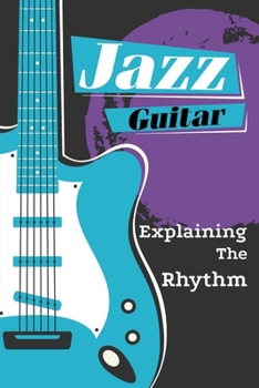 Paperback Jazz Guitar: Explaining The Rhythm: Jazz Guitar Study Book