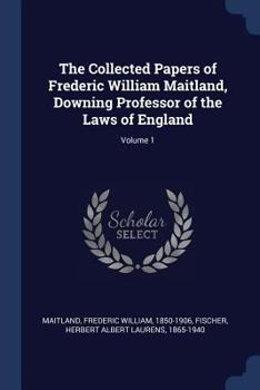 Paperback The Collected Papers of Frederic William Maitland, Downing Professor of the Laws of England; Volume 1 Book
