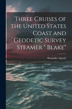 Paperback Three Cruises of the United States Coast and Geodetic Survey Steamer " Blake" Book