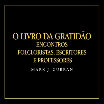 O LIVRO DA GRATIDÃO: Encontros Folcloristas, Escritores e Professores (Portuguese Edition)