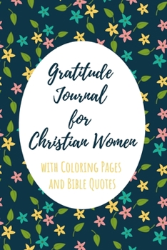 Gratitude Journal for Christian Women with Coloring Pages and Bible Quotes: Includes Quotes from Scripture and Inspiring phrases in Beautiful ... with Inspiring Scripture and Coloring Pages)