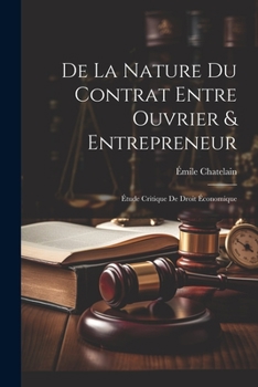 Paperback De La Nature Du Contrat Entre Ouvrier & Entrepreneur: Étude Critique De Droit Économique [French] Book