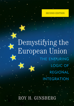 Paperback Demystifying the European Union: The Enduring Logic of Regional Integration Book