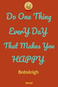 Paperback Do One Thing Every Day That Makes You Happy Bobsleigh Journal - Do One Thing Every Day - Book