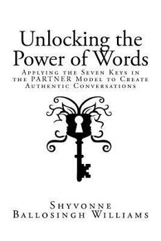 Paperback Unlocking the Power of Words: Applying the Seven Keys in the PARTNER Model to Create Authentic Conversations Book