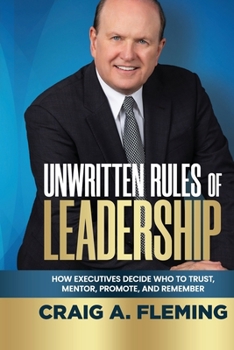 Paperback Unwritten Rules Of Leadership: How Executives Decide Who To Trust, Mentor, Promote, and Remember Book
