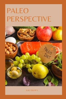 Paperback Paleo Perspective: Exploring The Paleo Diet For Modern Health Book