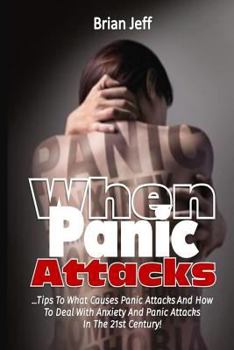 Paperback When Panic Attacks: Tips to What Causes Panic Attacks and How to Deal With Anxiety and Panic Attacks In the 21st Century! Book