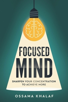 Paperback Focused Mind: Sharpen Your Concentration To Achieve More Book