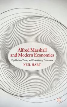 Hardcover Alfred Marshall and Modern Economics: Equilibrium Theory and Evolutionary Economics Book