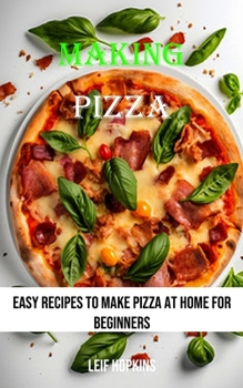 Paperback Making Pizza: Easy Recipes to Make Pizza at Home for Beginners Book
