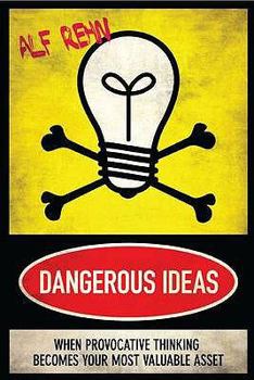 Paperback Dangerous Ideas: When Provocative Thinking Becomes Your Most Valuable Asset. Alf Rehn Book