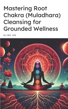 Paperback Mastering Root Chakra (Muladhara) Cleansing for Grounded Wellness Book