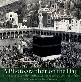 Hardcover A Photographer on the Hajj: The Travels of Muhammad 'Ali Effendi Sa'udi (1904/1908) Book