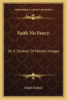 Paperback Faith No Fancy: Or A Treatise Of Mental Images Book