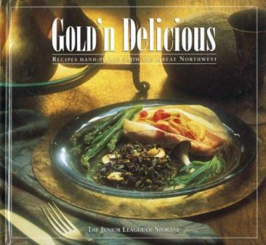 Hardcover Gold'n Delicious: Recipes Hand-Picked from the Great Northwest Book