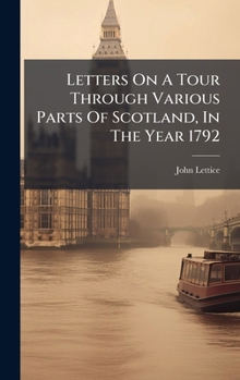 Hardcover Letters On A Tour Through Various Parts Of Scotland, In The Year 1792 Book