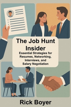 Paperback The Job Hunt Insider: Essential Strategies for Resumes, Networking, Interviews, and Salary Negotiation Book