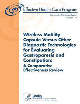 Paperback Wireless Motility Capsule Versus Other Diagnostic Technologies for Evaluating Gastroparesis and Constipation: A Comparative Effectiveness Review: Comp Book