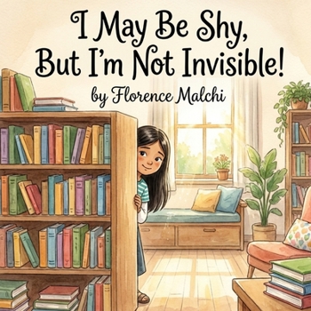I May Be Shy, But I'm Not Invisible!: A Heartwarming Children's Story About Finding Confidence, Overcoming Social Anxiety, and The Power of Introverts (The Emotionally Empowered Kids)