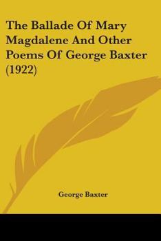 Paperback The Ballade Of Mary Magdalene And Other Poems Of George Baxter (1922) Book