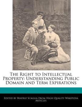 The Right to Intellectual Property : Understanding Public Domain and Term Expirations