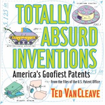 Paperback Totally Absurd Inventions: America's Goofiest Patents Book