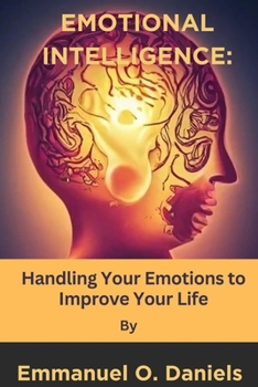 Paperback Emotional Intelligence: Handling Your Emotions to Improve Your Life Book