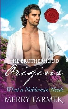 What a Nobleman Needs - Book #2 of the Brotherhood: Origins