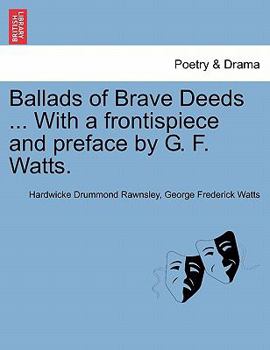 Paperback Ballads of Brave Deeds ... with a Frontispiece and Preface by G. F. Watts. Book