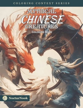 Paperback Mythical Chinese Creatures: Coloring Book for All Ages (Coloring Context Series) Book