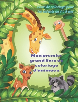 Paperback Mon premier grand livre de coloriage d'animaux - Livre de coloriage pour les enfants de 4 à 8 ans: Livre de Coloriage Pour Les Jeunes Garçons Et Fille [French] Book
