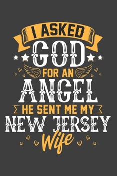 I Asked God for Angel He sent Me My New Jersey Wife: Blank lined journal 100 page 6 x 9 Retro Birthday Gifts For Wife From Husband - Favorite US State ... her - Notebook to jot down ideas and notes