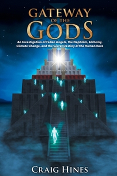 Paperback Gateway of the Gods: An Investigation of Fallen Angels, the Nephilim, Alchemy, Climate Change, and the Secret Destiny of the Human Race Book