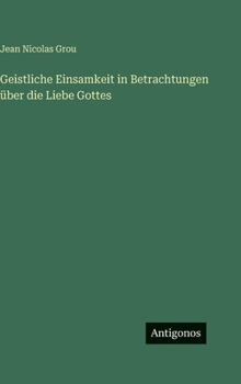 Geistliche Einsamkeit in Betrachtungen über die Liebe Gottes