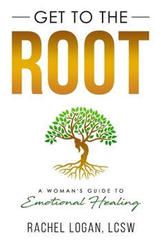 Paperback Get to the Root: A Woman's Guide to Emotional Healing Book